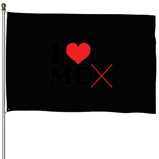 I Love Me Not Men House Flags