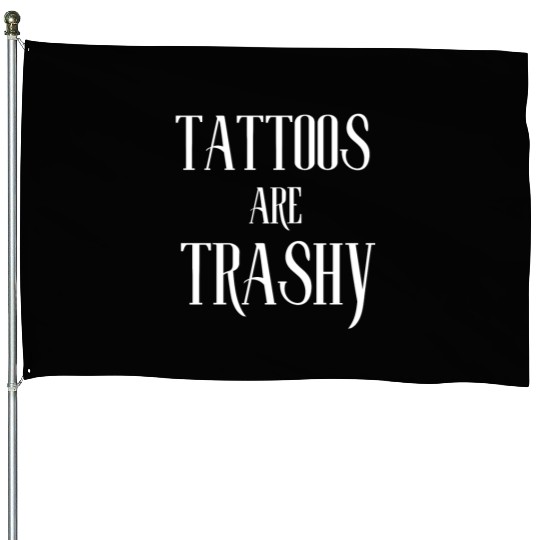 I LOVE TATTOOS ARE TRASHY FUNNY JOKE TATTOO MEME House Flags