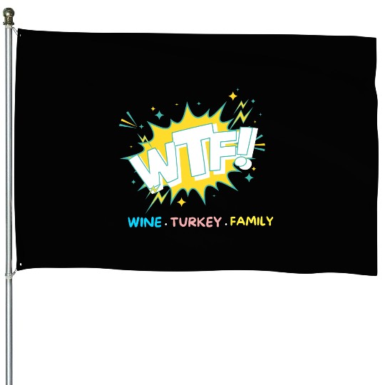 WTF Wine Turkey Family Funny Thanksgiving House Flags