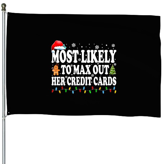 Most Likely To Max Out Her Credit Cards Funny House Flags