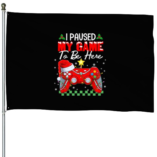 I Paused My Game To Be Here Christmas Xmas Gamer House Flags