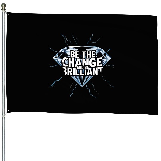 Be The Change and Be Brilliant House Flags