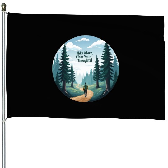 Hike More Clear Your Thoughts - Hiking House Flags