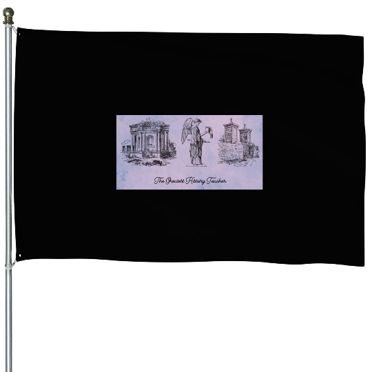 The greatest history teacher House Flags