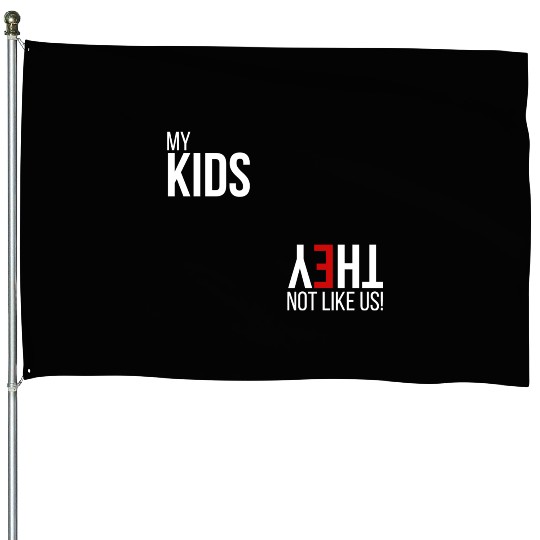 My Kids, They Not Like Us House Flags