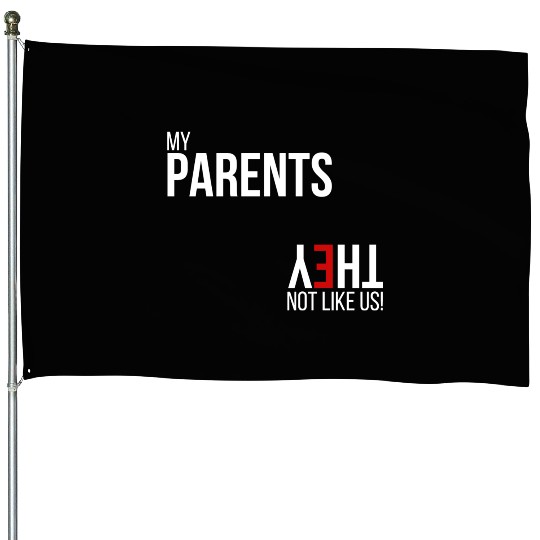 My Parents, They Not Like Us House Flags