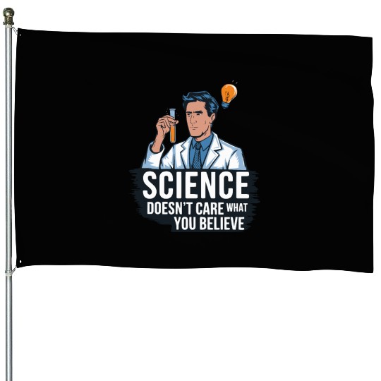 Atheists - Science Doesn't Care What You Believe! House Flags