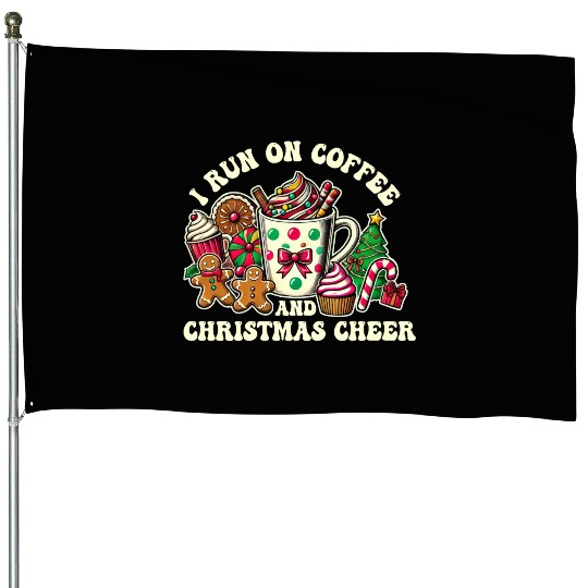 I Run on Coffee and Christmas Cheer House Flags