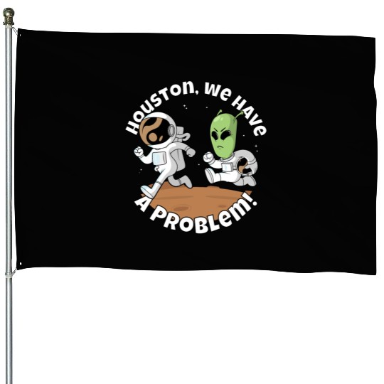 Houston, we have a problem! Funny alien House Flags
