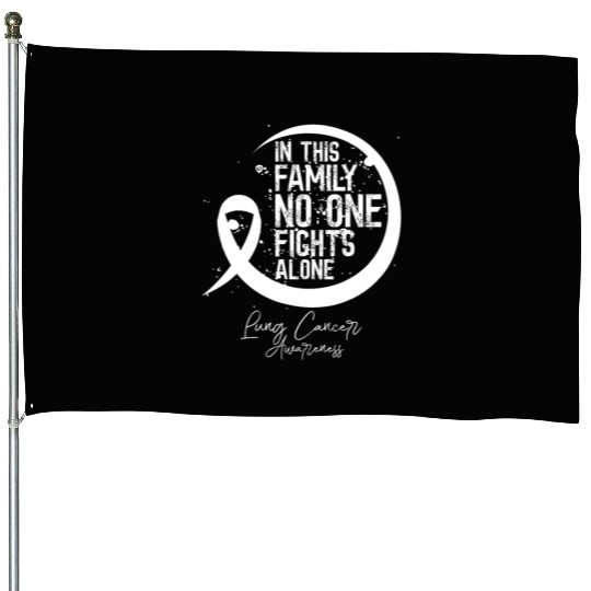 In This Family Fights Lung Cancer No One Alone House Flags