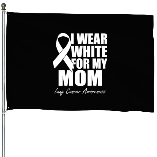 I Wear White For My Mom Lung Cancer Awareness House Flags