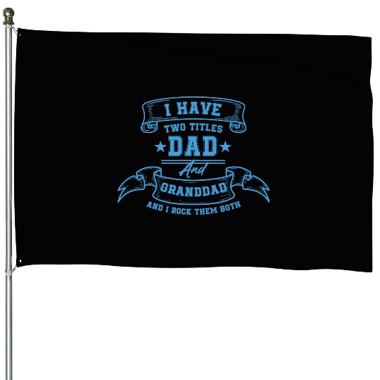 I Have Two Titles Dad And Grandad Fathers Day gift House Flags