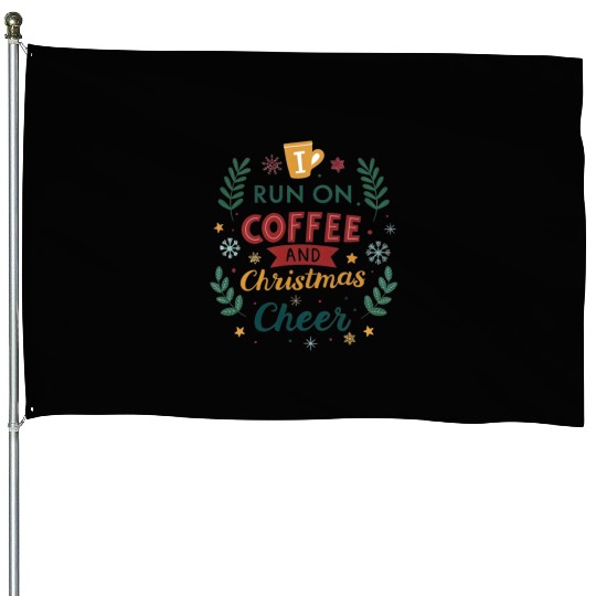 i run on coffee and christmas cheer House Flags