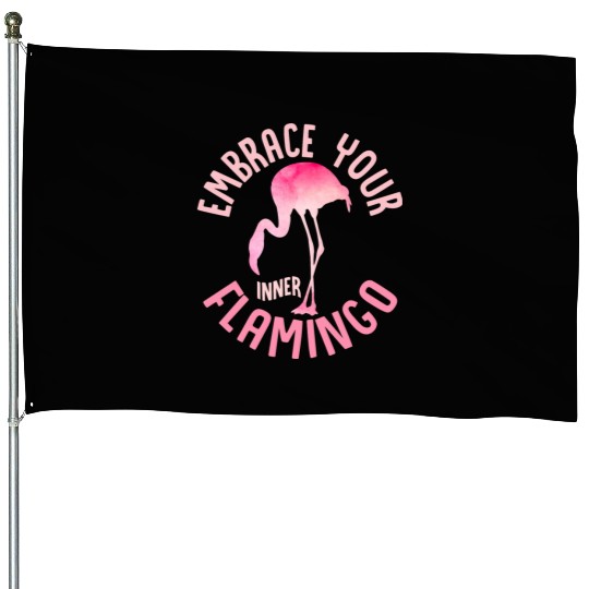 Embrace Your Inner Flamingo Cute Pink Bird House Flags
