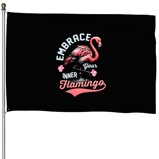 Embrace Your Inner Flamingo Pink Bird Cute House Flags