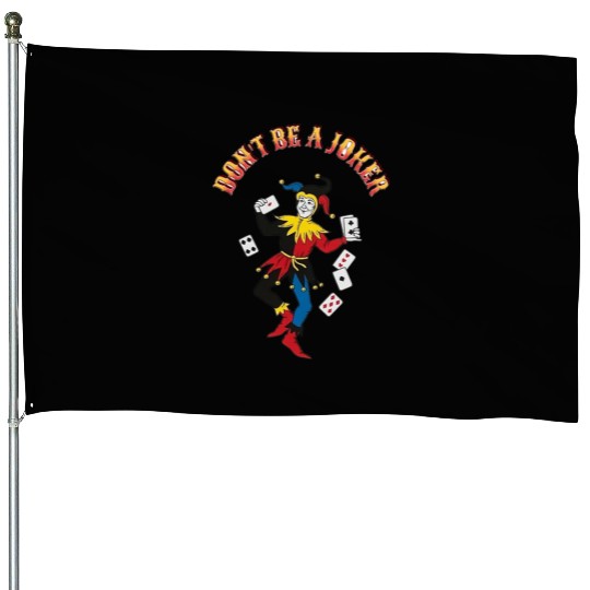 DONT BE A JOKER CARD House Flags
