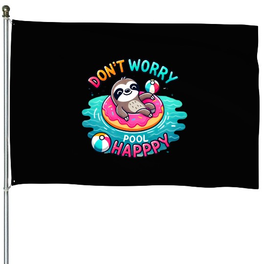 Sloth Don't Worry Pool Happy House Flags