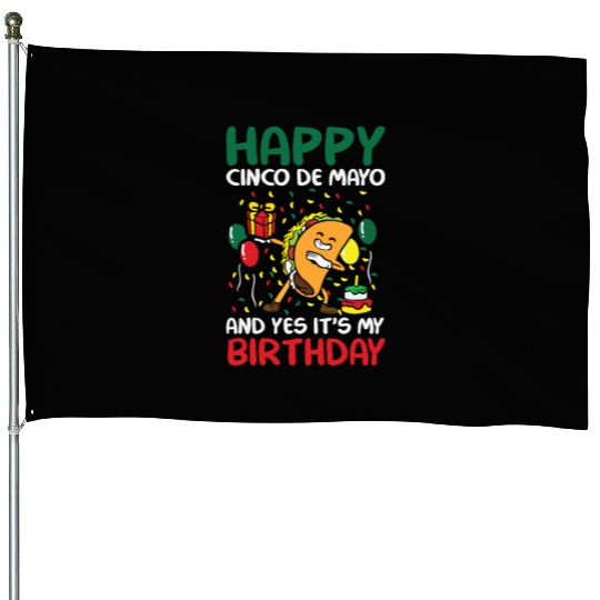 Happy Cinco De Mayo And Yes It s My Birthday House Flags