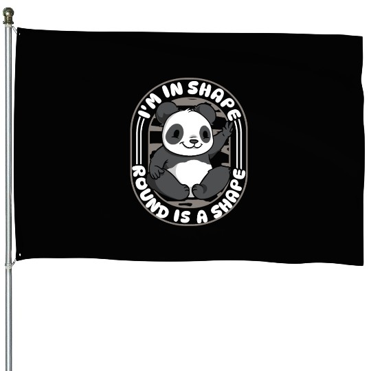 I'm In Shape Round Is A Shape Panda Bear Friend House Flags