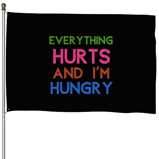 Everything Hurts And I'm Hungry House Flags