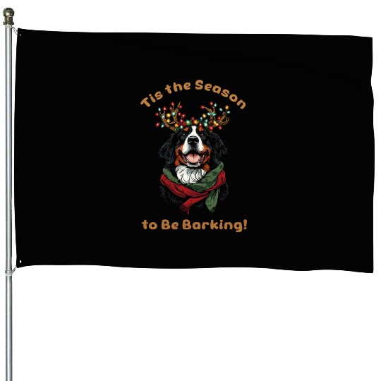 Tis the Season to Be Barking - Bernese Mountain House Flags