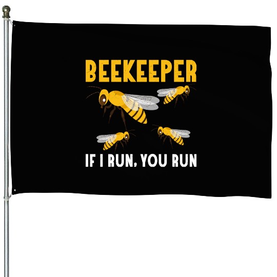 Beekeeper If I Run, You Run Apiarist Beekeeping House Flags