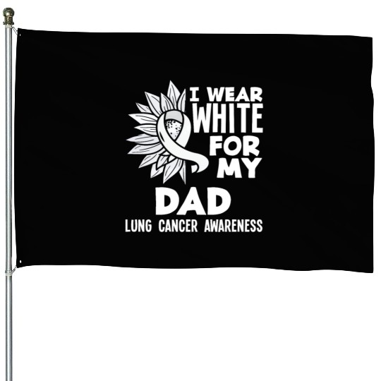 Lung Cancer Awareness I Wear White For My Dad House Flags