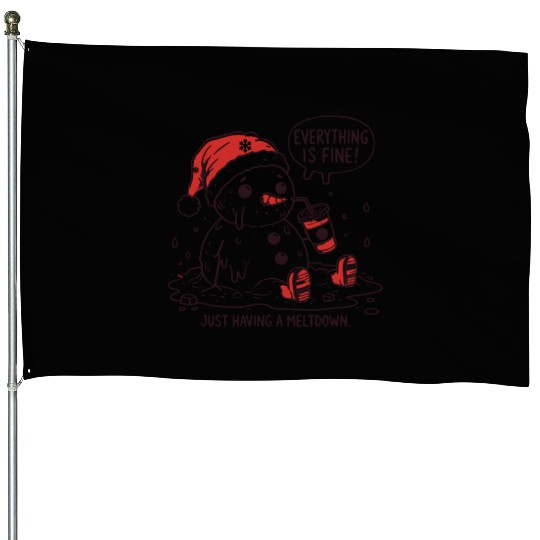 I m Having A Meltdown Funny Snowman House Flags