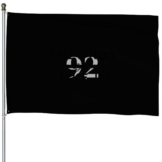They Not like us ninety two % graphic House Flags
