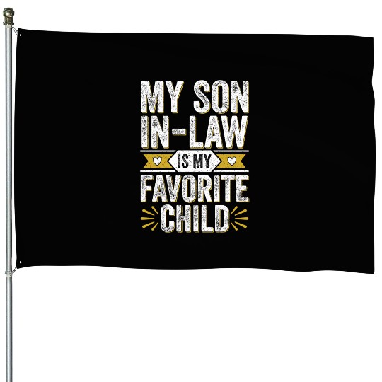 Funny Family My Son In Law Is My Favorite Child House Flags