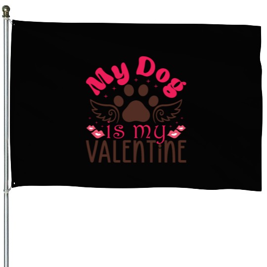 My Dog is my valentine House Flags