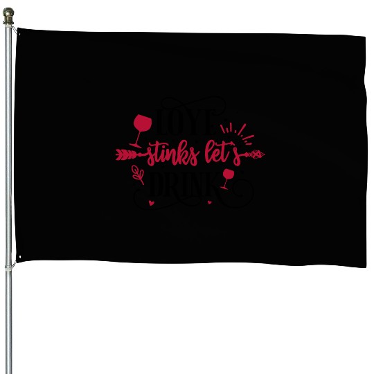Love Stinks Let s Drink House Flags