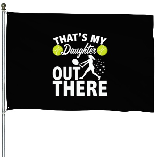 That's My Daughter Out There - Tennis Sport Design House Flags