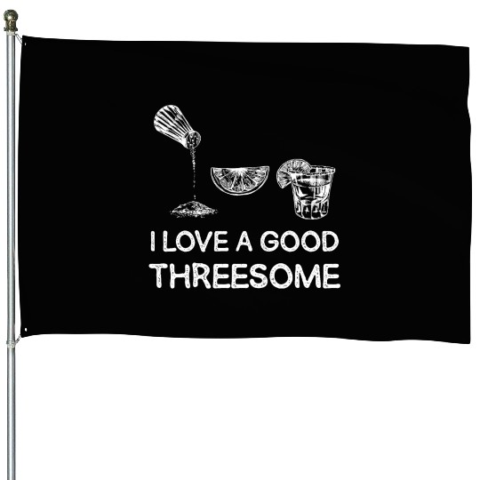 I Love A Good Threesome Margarita Humor House Flags