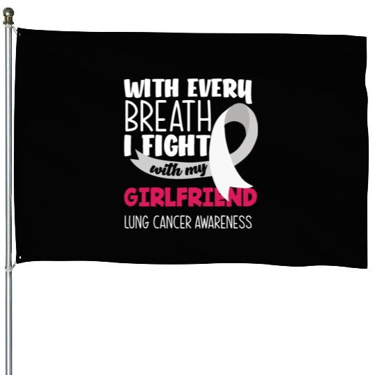 Lung Cancer Awareness I Fight With My Girlfriend House Flags