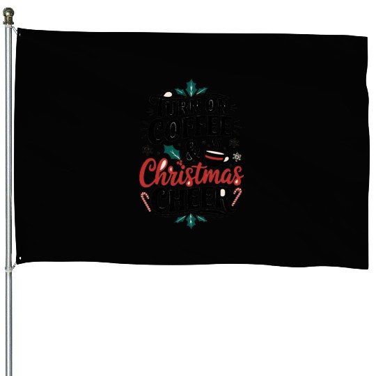 Turn On Coffee and Christmas Cheer - Holiday House Flags