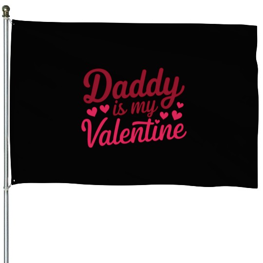 Daddy Is My Valentine Sublimation House Flags
