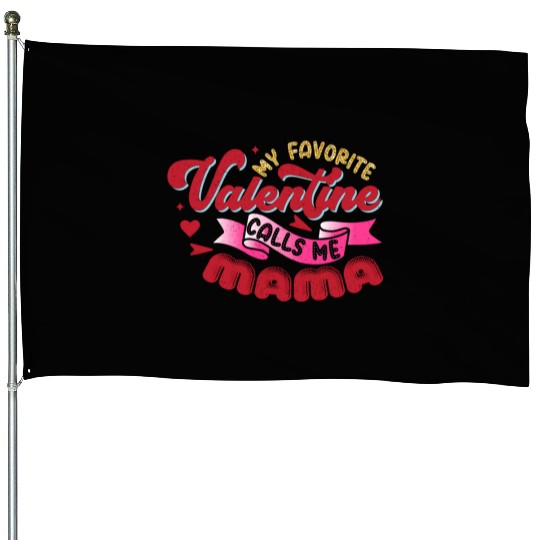 My Favorite Valentine Calls Me Mama House Flags