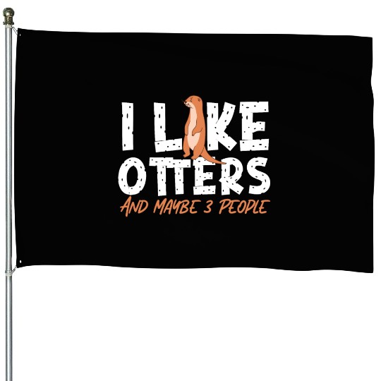 Otter I Like Otters And Maybe 3 House Flags