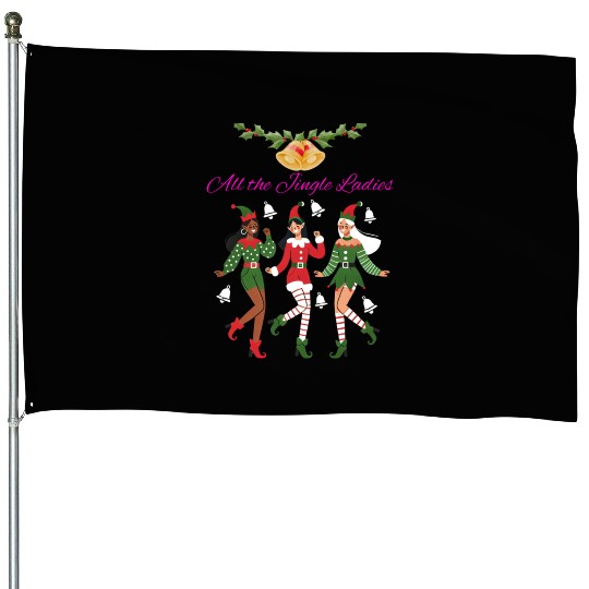 All the Jingle Ladies - Christmas House Flags