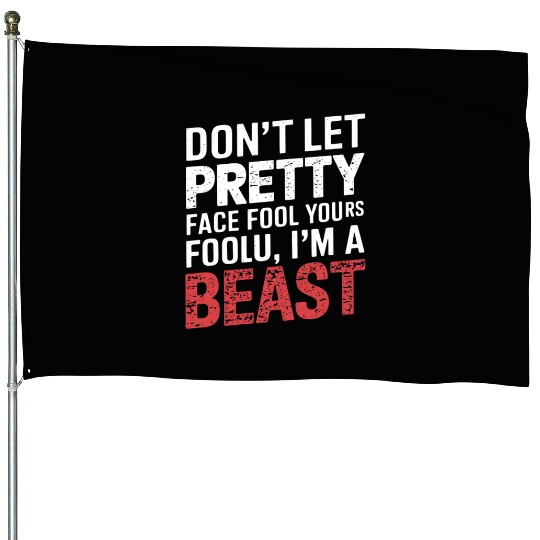 Don't Let Pretty Face Fool You Gym Workout Beast House Flags