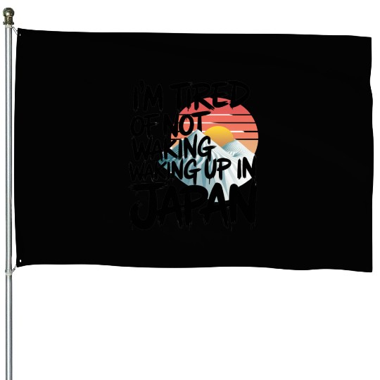 Cute japanese I'm tired of not waking up in Japan House Flags