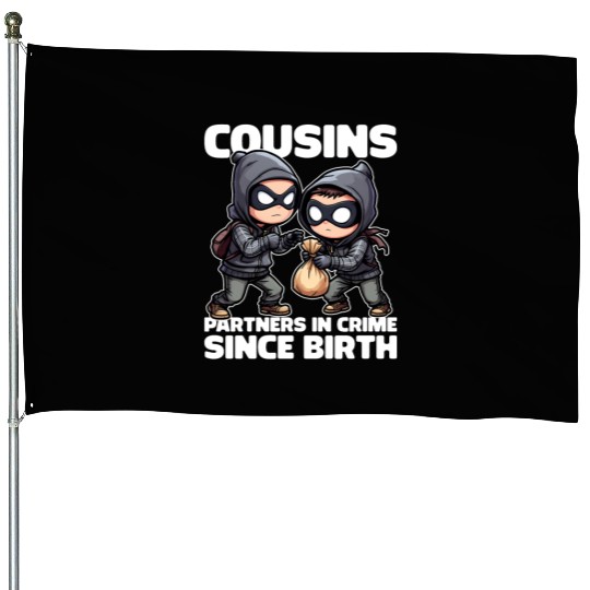 COUSINS PARTNERS IN CRIME SINCE BIRTH House Flags