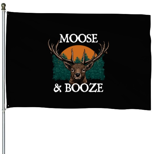 Moose and Booze Deer Hunting Elk Hunter Drinking House Flags