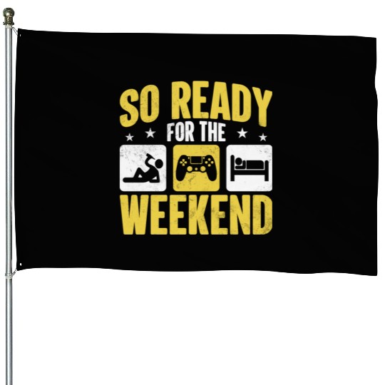 So Ready For The Weekend House Flags