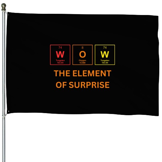 THE ELEMENT OF SURPRISE House Flags