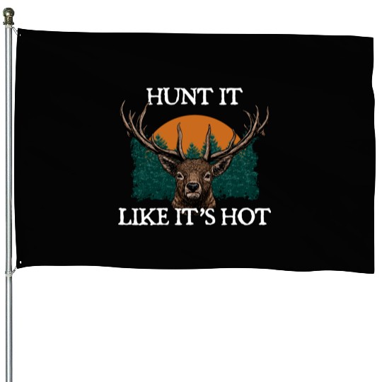 Hunt It Like Its Hot Deer Hunting Elk Hunter Funny House Flags