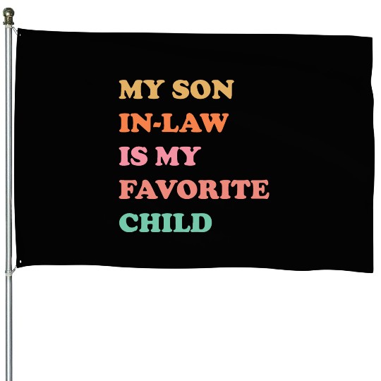 My Son In Law Is My Favorite Child Mothers Day House Flags