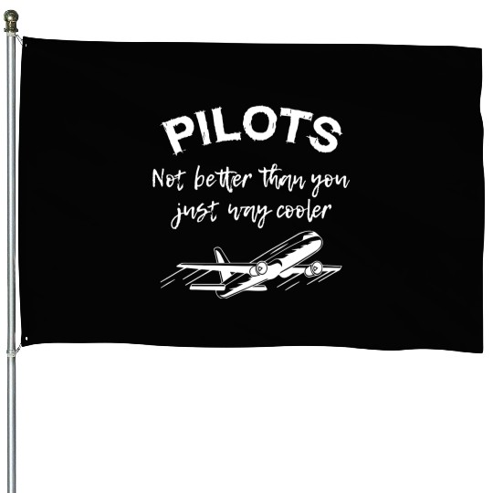 Pilots Not Better Than You House Flags