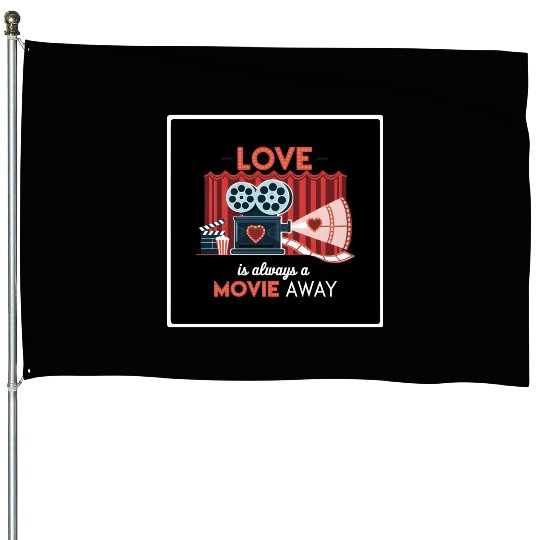 Love Is Always a Movie Away House Flags